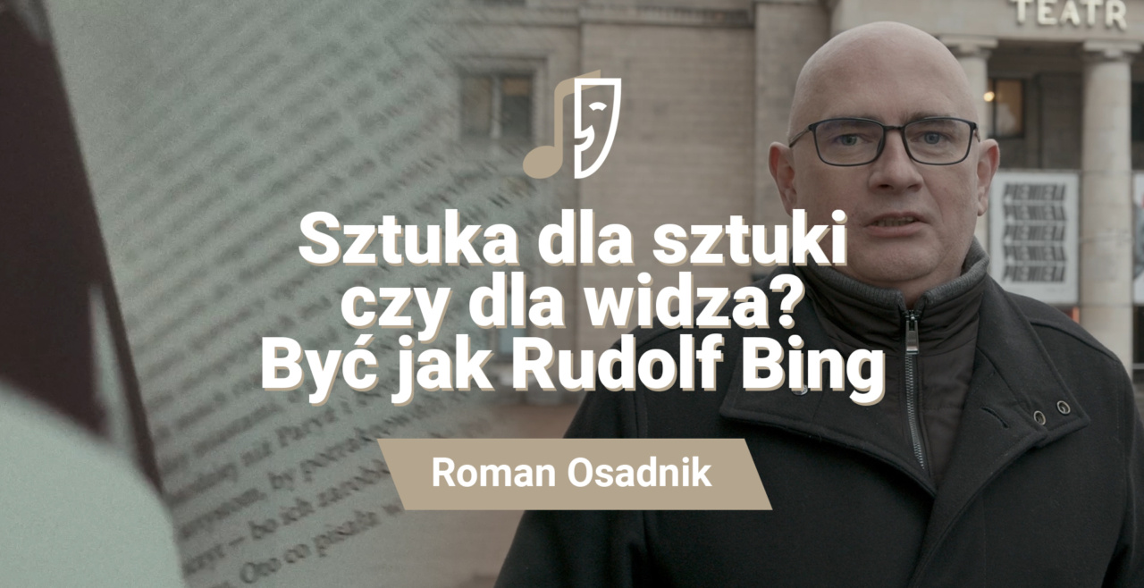 Roman Osadnik Sztuka dla sztuki czy dla widza? Być jak Rudolf Bing