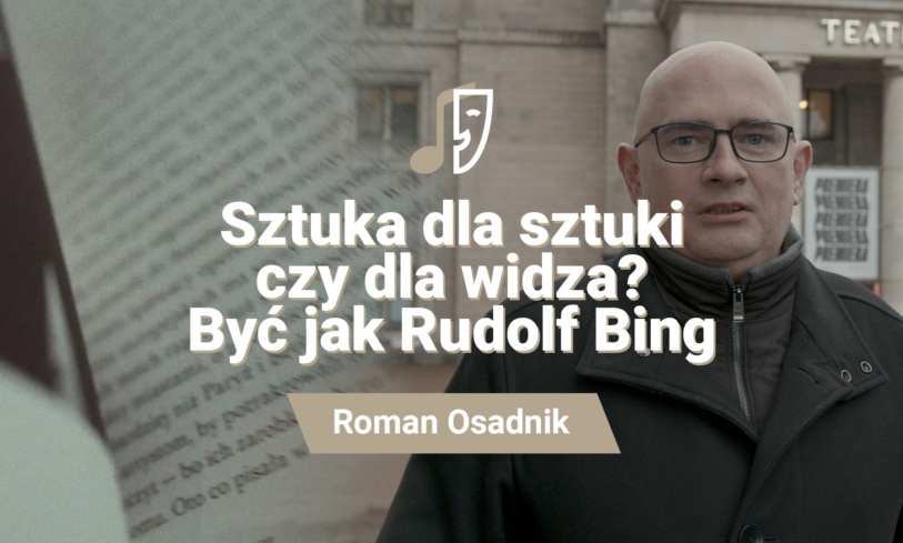 Roman Osadnik Sztuka dla sztuki czy dla widza? Być jak Rudolf Bing